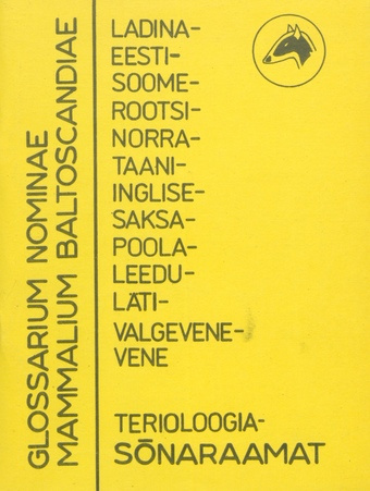 Glossarium nominae mammalium Baltoscandiae : (ladina-eesti-soome-rootsi-norra-taani-inglise-saksa-poola-leedu-läti-valgevene-vene terioloogiasõnaraamat) 
