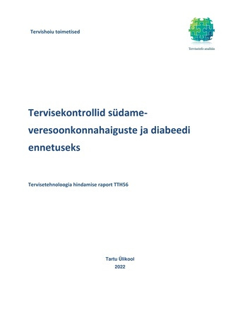 Tervisekontrollid südame-veresoonkonnahaiguste ja diabeedi ennetuseks : tervisetehnoloogia hindamise raport TTH56 