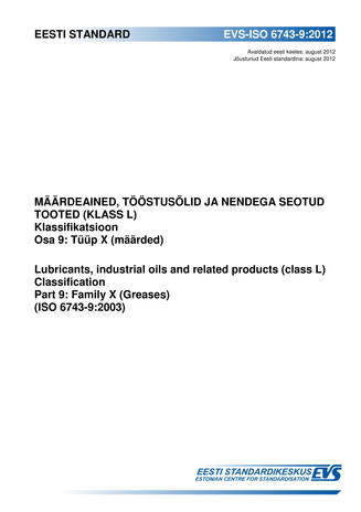 EVS-ISO 6743-9:2012 Määrdeained, tööstusõlid ja nendega seotud tooted (klass L) : klassifikatsioon. Osa 9, Tüüp X (määrded) = Lubricants, industrial oils and related products (class L) : classification. Part 9, Family X (greases) (ISO 6743-9:2003) 