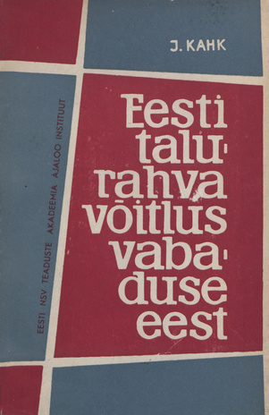 Eesti talurahva võitlus vabaduse eest : talurahva vastuhakud ja rahutused aastail 1816-1828 (Talurahva töö- ja võitlusradadelt ; 1)