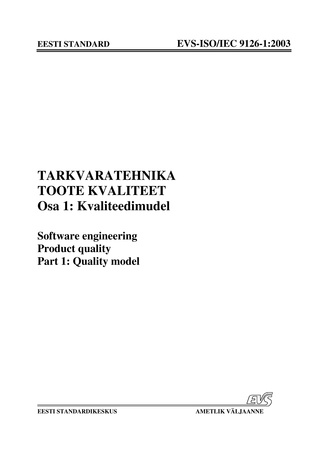 EVS-ISO/IEC 9126-1:2003 Tarkvaratehnika. Toote kvaliteet. Osa 1, Kvaliteedimudel = Software engineering. Product quality. Part 1, Quality model 