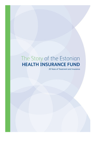 The Story of the Estonian Health Insurance Fund : 20 Years of Treatment and Insurance