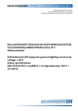 EVS-EN 62560:2012+A1:2015 Ballastseadist sisaldavad üldtarbevalgustuse valgusdioodlambid pingega üle 50 V : ohutusnõuded = Self-ballasted LED-lamps for general lighting services by voltage > 50 V : safety specifications (IEC 62560:2011, modified + corr...