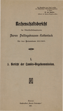Rechenschaftsbericht des Ritterschaftshauptmanns Baron Dellingshausen-Kattentack für das Triennium 1911/1913. 1. 3, Bericht der Landes-Wegekommission