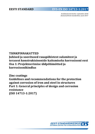EVS-EN ISO 14713-1:2017 Tsinkpinnakatted : juhised ja soovitused rauapõhistest sulamitest ja terasest konstruktsioonide kaitsmiseks korrosiooni eest. Osa 1, Projekteerimise üldpõhimõtted ja korrosioonikindlus = Zinc coatings : guidelines and recommenda...