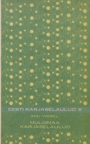Eesti karjaselaulud. 3., Mulgimaa karjaselaulud (Ars musicae popularis ; 1990, 9)