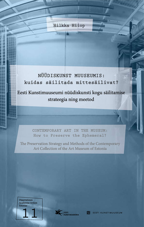Nüüdiskunst muuseumis: kuidas säilitada mittesäilivat? : Eesti Kunstimuuseumi nüüdiskunsti kogu säilitamise strateegia ning meetod
