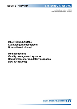 EVS-EN ISO 13485:2012 Meditsiiniseadmed : kvaliteedijuhtimissüsteem. Normatiivsed nõuded = Medical devices : quality management systems. Requirements for regulatory purposes (ISO 13485:2003) 