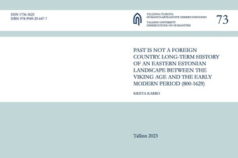 Past is not a foreign country. Long-term history of an Eastern Estonian landscape between the Viking Age and the early modern period (800-1629) 