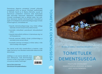 Toimetulek dementsusega : praktiline käsiraamat dementsusega lähedase ja enese eest hoolitsemiseks 