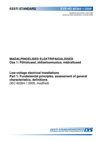 EVS-HD 60364-1:2008 Madalpingelised elektripaigaldised. Osa 1, Põhialused, üldiseloomustus, määratlused = Low-voltage electrical installations. Part 1, Fundamental principles, assessment of general characteristics definitions (IEC 60364-1:2005, modified) 