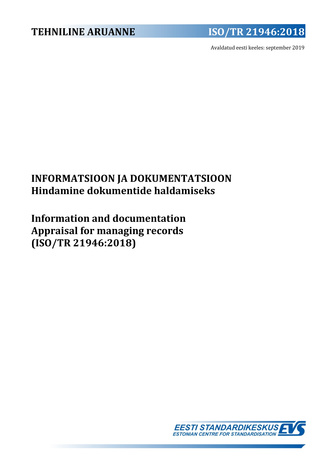 ISO/TR 21946:2018 Informatsioon ja dokumentatsioon : hindamine dokumentide haldamiseks = Information and documentation : appraisal for managing records (ISO/TR 21946:2018) 