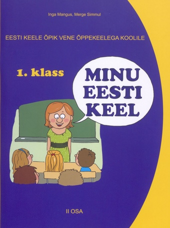 Eesti keele õpik "Minu eesti keel" vene õppekeelega kooli 1. klassile. II osa : [uus õppekava] 