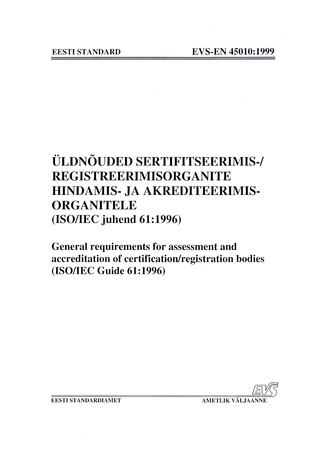 EVS-EN 45010:1999 Üldnõuded sertifitseerimis-/registreerimisorganite hindamis- ja akrediteerimisorganitele (ISO/IEC juhend 61:1996) = General requirements for assessment and accreditation of certification/registration bodies (ISO/IEC Guide 61:1996)