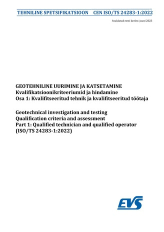 CEN-ISO-TS 24283-1:2022 Geotehniline uurimine ja katsetamine : kvalifikatsioonikriteeriumid ja hindamine. Osa 1, Kvalifitseeritud tehnik ja kvalifitseeritud töötaja = Geotechnical investigation and testing : qualification criteria and assessment. Part ...