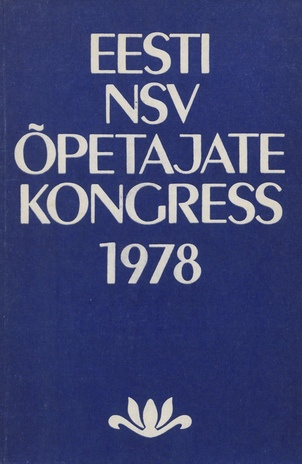 Eesti NSV õpetajate kongress 1978 : [kongressi materjalid] 