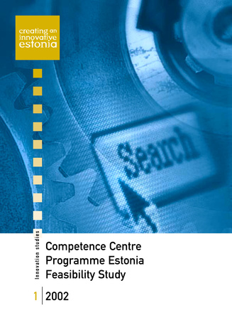 Competence Centre Programme Estonia Feasibility Study ; 1 (Innovation studies - creating an innovative Estonia)