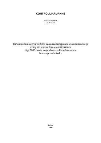Rahandusministeeriumi 2005. aasta raamatupidamise aastaaruande ja tehingute seaduslikkuse auditeerimine riigi 2005. aasta majandusaasta koondaruandele hinnangu andmiseks (Riigikontrolli kontrolliaruanded 2006)