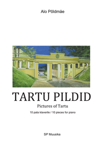 Tartu pildid : 10 pala klaverile = Pictures of Tartu : 10 pieces for piano 