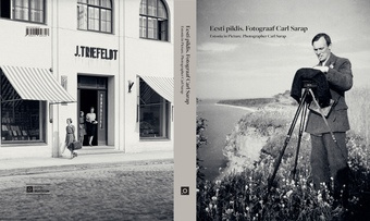 Eesti pildis. Fotograaf Carl Sarap (1893-1942) = Estonia in picture. Photographer Carl Sarap (1893-1942) 