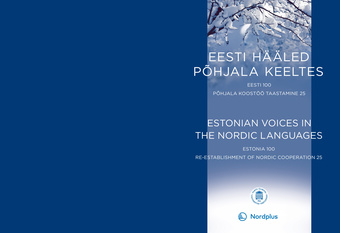 Eesti hääled Põhjala keeltes : Eesti 100, Põhjala koostöö taastamine 27 = Estonian voices in the Nordic languages : Estonia 100, re-establishment of Nordic cooperation 27 