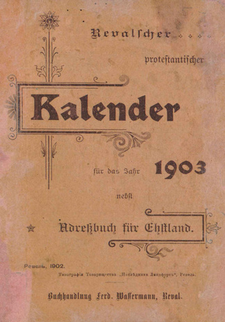 Revalscher protestantischer Kalender für das Jahr 1903 : welches ein Gemeinjahr von 365 Tagen ist : nebst Adressbuch für Estland
