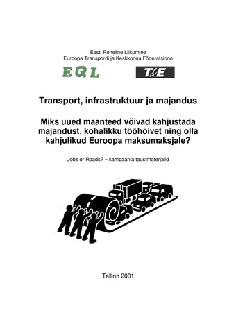Transport, infrastruktuur ja majandus : miks uued maanteed võivad kahjustada majandust, kohalikku tööhõivet ning olla kahjulikud Euroopa maksumaksjale?