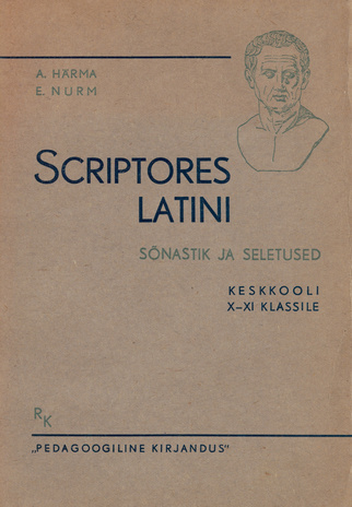 Scriptores latini = Ladina keele lugemik keskkooli 10. ja 11. klassile. B : sõnastik ja seletused