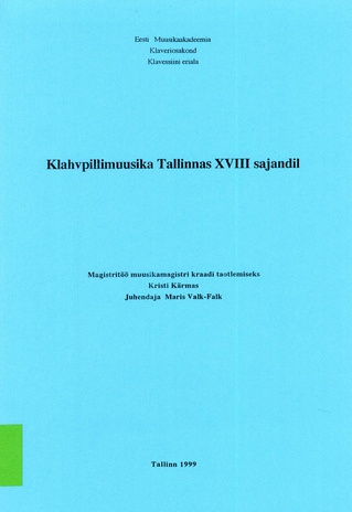 Klahvpillimuusika Tallinnas XVIII sajandil : magistritöö muusikamagistri kraadi taotlemiseks