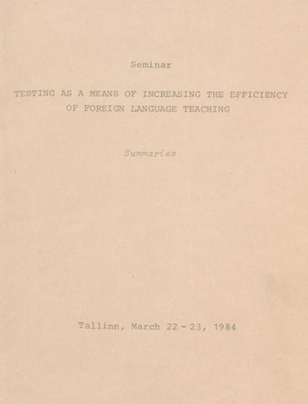 Testing as a Means of Increasing the Efficiency of Foreign Language Teaching : seminar. Tallinn, March 22-23, 1984. Summaries 