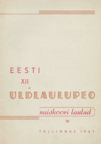 Eesti XII üldlaulupeo naiskoori laulud. III : Tallinnas 1947
