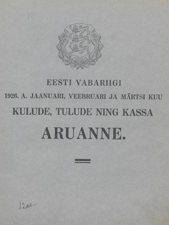 Eesti Vabariigi 1926. a. jaanuari, veebruari ja märtsi kuu kulude, tulude ning kassa aruanne ; 1926