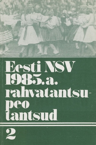 Eesti NSV 1985. a. rahvatantsupeo tantsud. 2. 