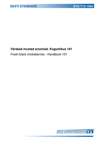 EVS 714:1995 Värsked mustad arooniad. Kogumikus 101 = Fresh black chokeberries. Handbook 101