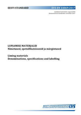 EVS-EN 14069:2017 Lupjamise materjalid : nimetused, spetsifikatsioonid ja märgistused = Liming materials : denominations, specifications and labelling 