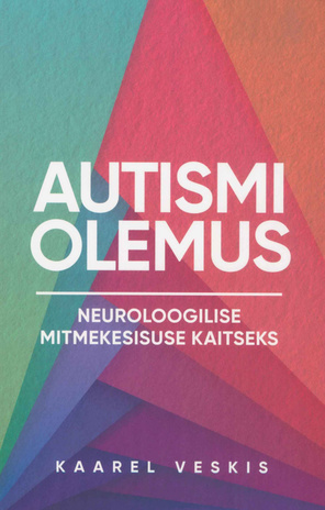 Autismi olemus : neuroloogilise mitmekesisuse kaitseks 