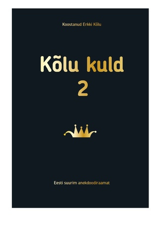 Kõlu kuld. 2 : Eesti suurim anekdoodiraamat 