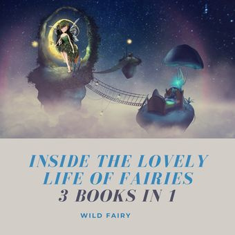 Inside the lovely life of fairies : 3 books in 1 