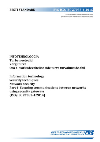 EVS-ISO/IEC 27033-4:2015 Infotehnoloogia : turbemeetodid. Võrguturve. Osa 4, Võrkudevahelise side turve turvalüüside abil = Information technology : security techniques. Network security. Part 4, Securing communications between networks using security ...