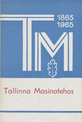 Tallinna Masinatehas : 1865-1965 : tööline sammub läbi sajandi 