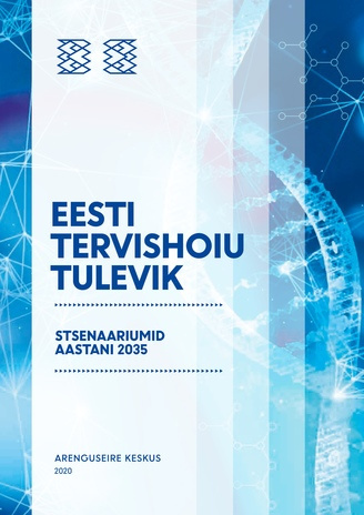 Eesti tervishoiu tulevik : stsenaariumid aastani 2035 : kokkuvõte 