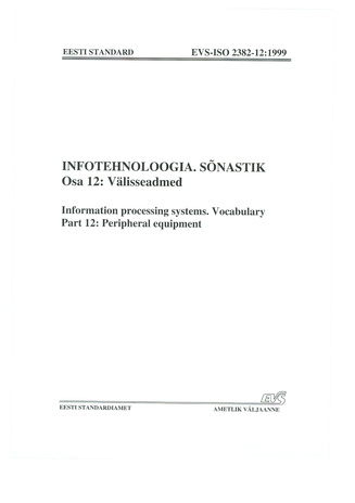 EVS-ISO 2382-12:1999 Infotehnoloogia. Sõnastik. Osa 12, Välisseadmed = Information processing systems. Vocabulary. Part 12, Peripheral equipment 
