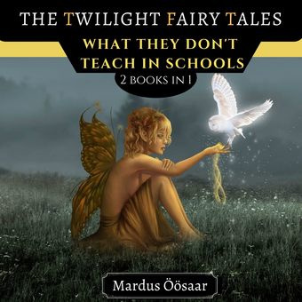 The twilight fairy tales : what they don't Tteach in schools : 2 books in 1 