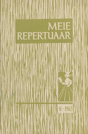 Meie repertuaar : Eesti NSV Rahvaloomingu ja Kultuuritöö Teadusliku Metoodikakeskuse väljaanne ; 6 1962-06