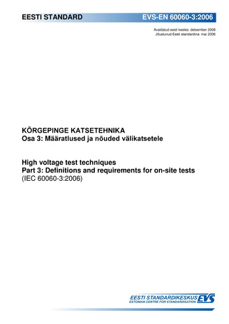 EVS-EN 60060-3:2006 Kõrgepinge katsetehnika. Osa 3, Määratlused ja nõuded välikatsetele = High voltage test techniques. Part 3, Definitions and requirements for on-site tests (IEC 60060-3:2006)
