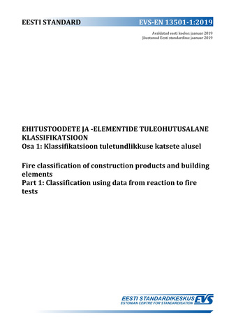 EVS-EN 13501-1:2019 Ehitustoodete ja -elementide tuleohutusalane klassifikatsioon. Osa 1, Klassifikatsioon tuletundlikkuse katsete alusel = Fire classification of construction products and building elements. Part 1, Classification using test data from ...