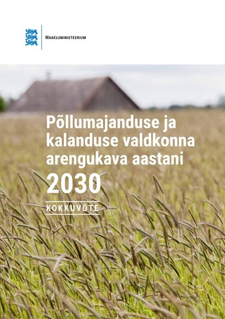 Põllumajanduse ja kalanduse valdkonna arengukava aastani 2030 : kokkuvõte 
