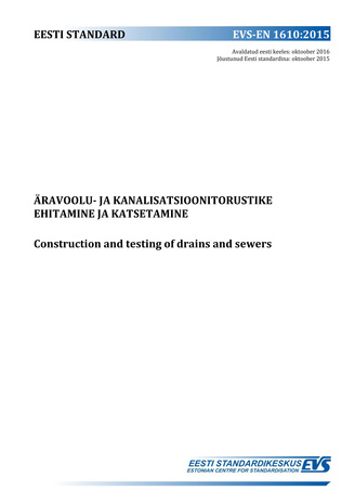 EVS-EN 1610:2015 Äravoolu- ja kanalisatsioonitorustike ehitamine ja katsetamine = Construction and testing of drains and sewers 