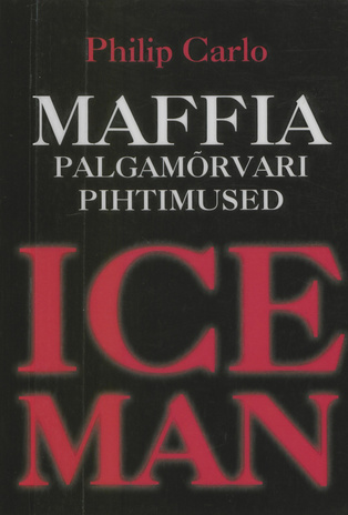 Ice man : maffia palgamõrvari pihtimused 