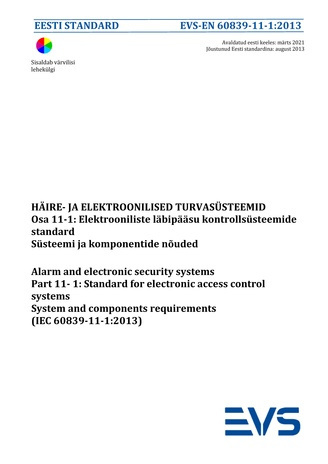 EVS-EN 60839-11-1:2013 Häire- ja elektroonilised turvasüsteemid. Osa 11-1, Elektrooniliste läbipääsu kontrollsüsteemide standard. Süsteemi ja komponentide nõuded = Alarm and electronic security systems. Part 11-1, Standard for electronic access control...